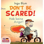 Don't Be Scared! - Hab keine Angst!: Bilingual Children's Picture Book in English-German. Suitable for kindergarten, elementary school, and at home! - Hardcover