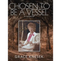 Chosen to Be a Vessel: A Memoir - Hardcover