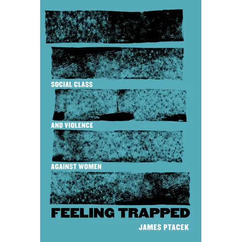 Feeling Trapped: Social Class and Violence Against Women Volume 9 - Hardcover