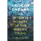 Broken Dreams: An Intimate History of the Midlife Crisis - Hardcover