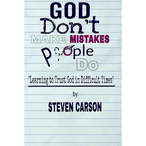 God Don't Make Mistakes, People Do: Learning to Trust God in Difficult Times - Paperback