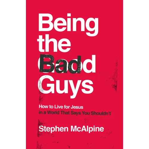 Being the Bad Guys: How to Live for Jesus in a World That Says You Shouldn't - Paperback