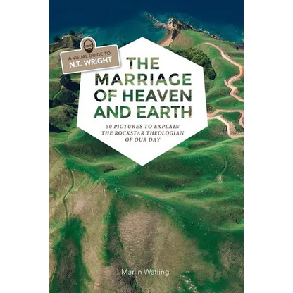 The Marriage of Heaven and Earth - a Visual Guide to N.T. Wright: 50 Pictures to Explain the Rock Star Theologian of Our Day - Paperback