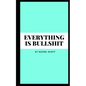 Everything is bullshit - Paperback