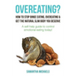 Overeating?: How to Stop Binge Eating, Overeating & Get the Natural Slim Body You Deserve: A Self-Help Guide to Control Emotional E - Paperback