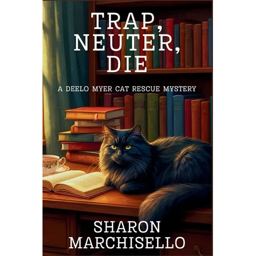 Trap, Neuter, Die: A DeeLo Myer Cat Rescue Mystery - Paperback