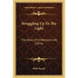 Struggling Up To The Light: The Story Of A Woman's Life (1876) - Paperback