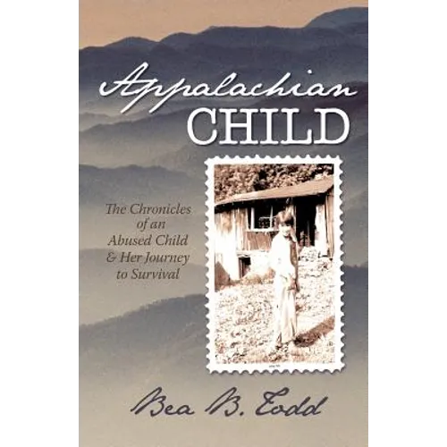 Appalachian Child: The Chronicles of an Abused Child and Her Journey to Survival - Paperback