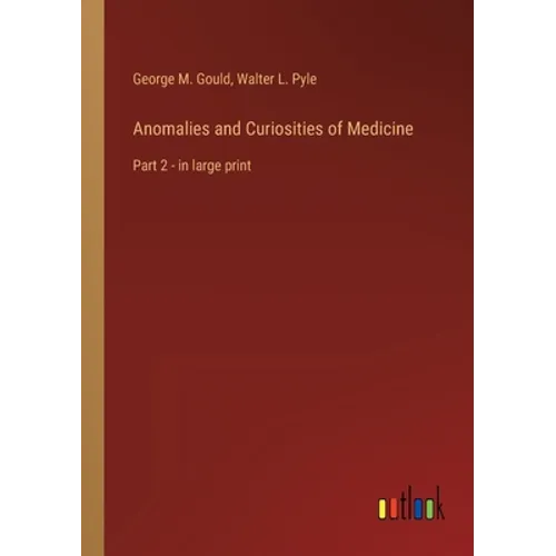 Anomalies and Curiosities of Medicine: Part 2 - in large print - Paperback