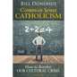 Common Sense Catholicism: How to Resolve Our Cultural Crisis - Paperback