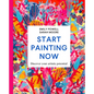 Start Painting Now: Discover Your Artistic Potential - Hardcover