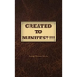 Created to Manifest!!! - Hardcover