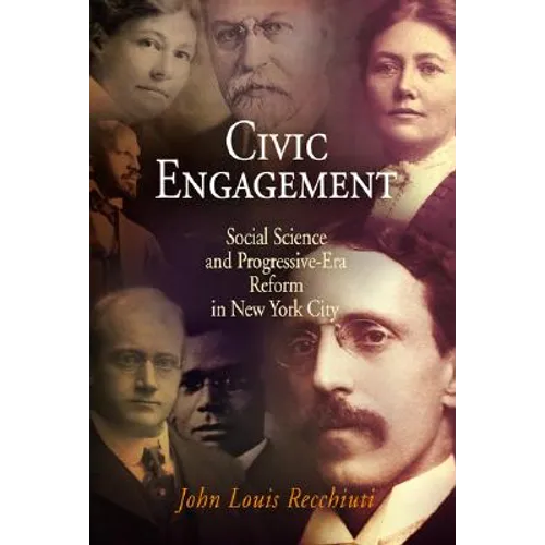Civic Engagement: Social Science and Progressive-Era Reform in New York City - Hardcover