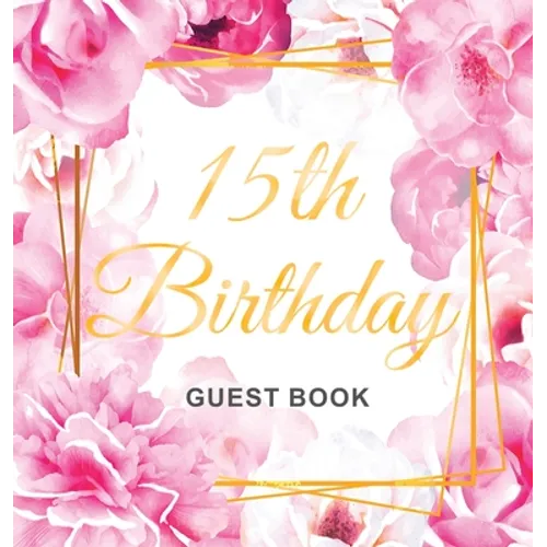 15th Birthday Guest Book: Keepsake Gift for Men and Women Turning 15 - Hardback with Cute Pink Roses Themed Decorations & Supplies, Personalized Wishe - Hardcover