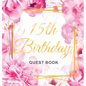 15th Birthday Guest Book: Keepsake Gift for Men and Women Turning 15 - Hardback with Cute Pink Roses Themed Decorations & Supplies, Personalized Wishe - Hardcover