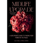 Midlife Upgrade: A Girlfriend's Guide to Finding Your Power in the Pause - Paperback