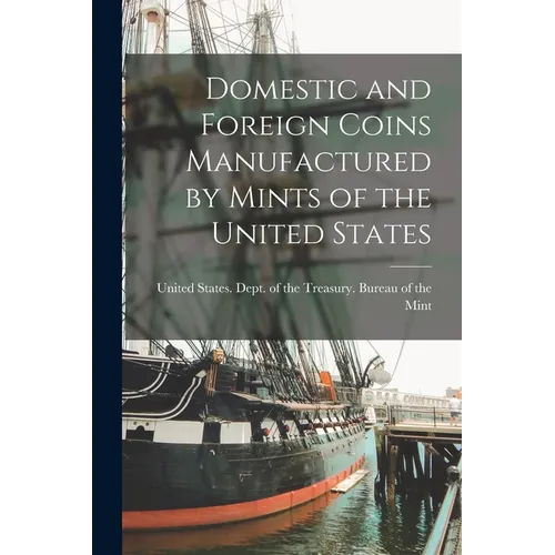 Domestic and Foreign Coins Manufactured by Mints of the United States - Paperback