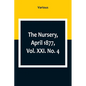 The Nursery, April 1877, Vol. XXI. No. 4 - Paperback