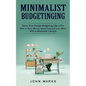 Minimalist Budgeting: Grow Your Dough Budgeting Like a Pro (How to Save Money, Spend Less and Live More With a Minimalist Lifestyle) - Paperback