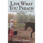 Live What You Preach: One Family's Struggle to Live a Simple, Organic Lifestyle - Hardcover