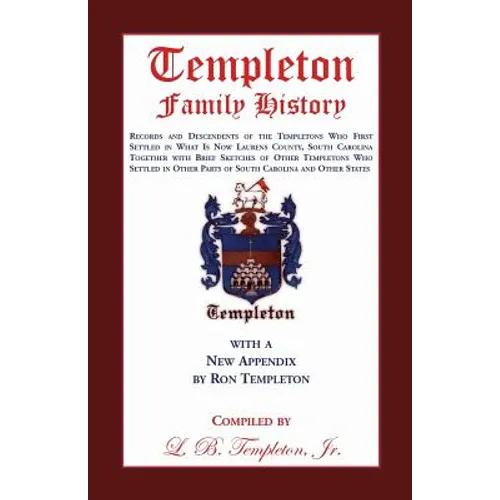 Templeton Family History: Records and Descendents of the Templetons Who First Settled in What Is Now Laurens County, South Carolina Together Wit - Paperback