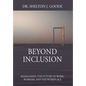 Beyond Inclusion: Reimagining the Future of Work, Workers, and the Workplace - Hardcover