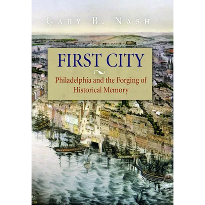 First City: Philadelphia and the Forging of Historical Memory - Paperback