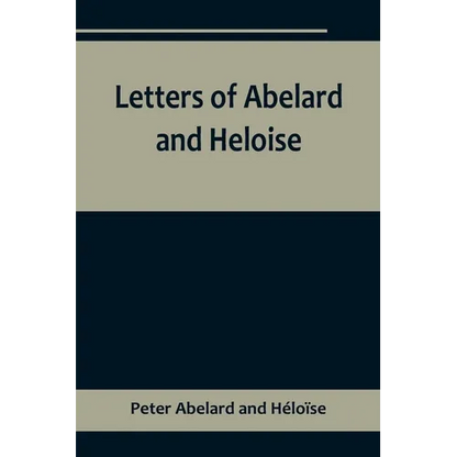 Letters of Abelard and Heloise, To which is prefix'd a particular account of their lives, amours, and misfortunes - Paperback