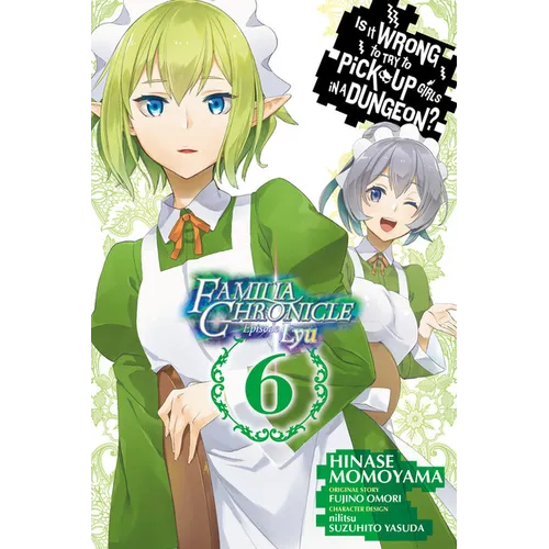 Is It Wrong to Try to Pick Up Girls in a Dungeon? Familia Chronicle Episode Lyu, Vol. 6 (Manga) - Paperback