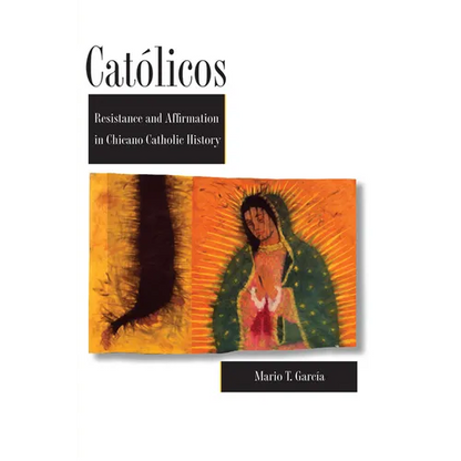 Católicos: Resistance and Affirmation in Chicano Catholic History - Paperback