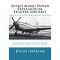 Soviet Mixed Power Experimental Fighter Aircraft: Piston-Liquid Propellant Rocket Engine/Piston-Ramjet/Piston-Pulsejet & Piston-Compressor Jet Engine - Paperback
