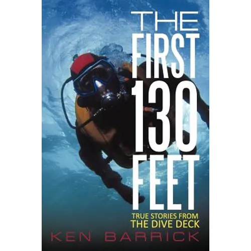 The First 130 Feet: True Stories from the Dive Deck - Paperback