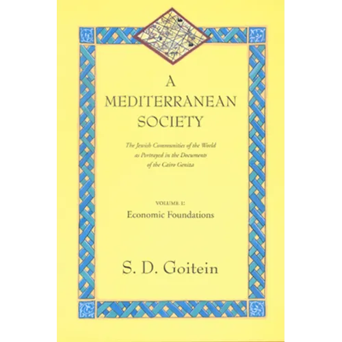 A Mediterranean Society, Volume I: The Jewish Communities of the Arab World as Portrayed in the Documents of the Cairo Geniza, Economic Foundations Vo - Paperback