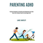 Parenting Adhd: Practical Strategies for Parenting and Disciplining Your Child (How to Be a Positive Parent to Grow Happy Child) - Paperback