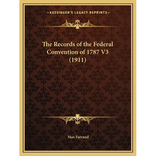 The Records of the Federal Convention of 1787 V3 (1911) - Paperback