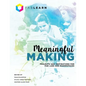Meaningful Making: Projects and Inspirations for Fab Labs and Makerspaces - Paperback