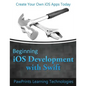 Beginning iOS Development with Swift: Create Your Own iOS Apps Today - Paperback