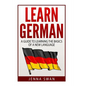 German: Learn German: A Guide to Learning the Basics of a New Language - Paperback