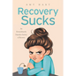 Recovery Sucks: An Extraordinarily Imperfect Journey of Recovery - Paperback
