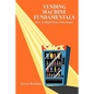 Vending Machine Fundamentals: How To Build Your Own Route - Paperback