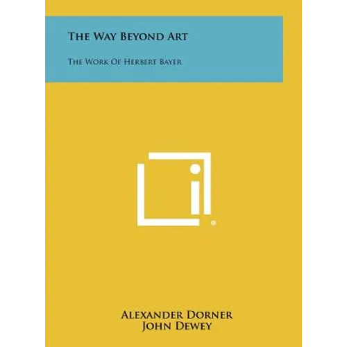 The Way Beyond Art: The Work of Herbert Bayer - Hardcover