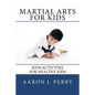 Martial Arts For Kids: Kids Activities For Healthy Kids - Paperback