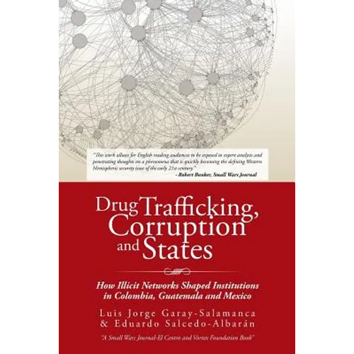Drug Trafficking, Corruption and States: How Illicit Networks Shaped Institutions in Colombia, Guatemala and Mexico - Paperback