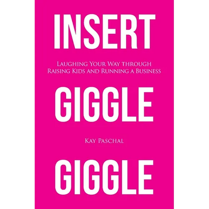 Insert Giggle Giggle: Laughing Your Way through Raising Kids and Running a Business - Paperback