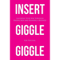 Insert Giggle Giggle: Laughing Your Way through Raising Kids and Running a Business - Paperback