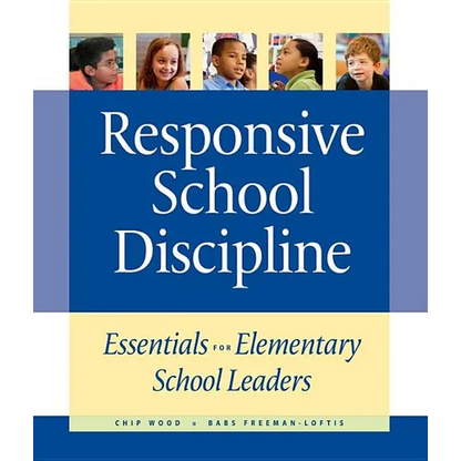 Responsive School Discipline: Essentials for Elementary School Leaders - Paperback