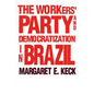 The Workers` Party and Democratization in Brazil - Paperback