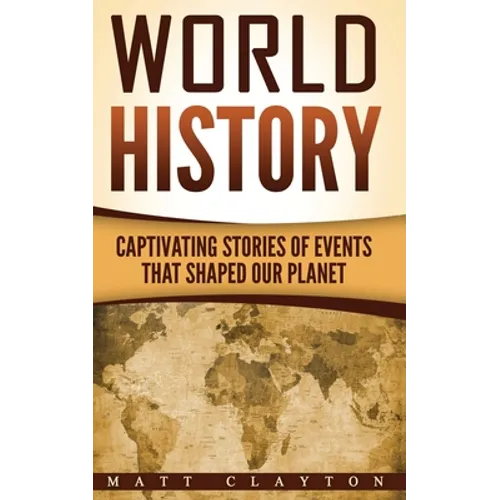 World History: Captivating Stories of Events That Shaped Our Planet - Paperback