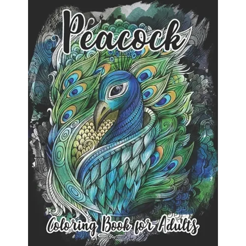 Peacock Coloring Book for Adults: Beautiful Pages for Stress Relieving Unique Design - Paperback
