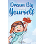 Dream Big and Be Yourself: A Collection of Inspiring Stories for Boys about Self-Esteem, Confidence, Courage, and Friendship - Hardcover